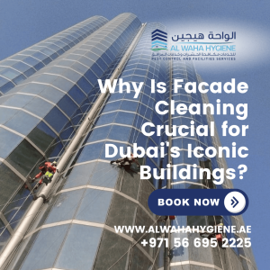 Why is Facade Cleaning Crucial for Dubai’s Iconic Buildings?