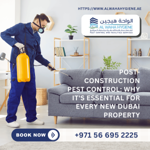 Post-Construction Pest Control: Why It’s Essential for Every New Dubai Property
