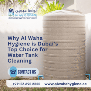 Why Al Waha Hygiene is Dubai’s Top Choice for Water Tank Cleaning