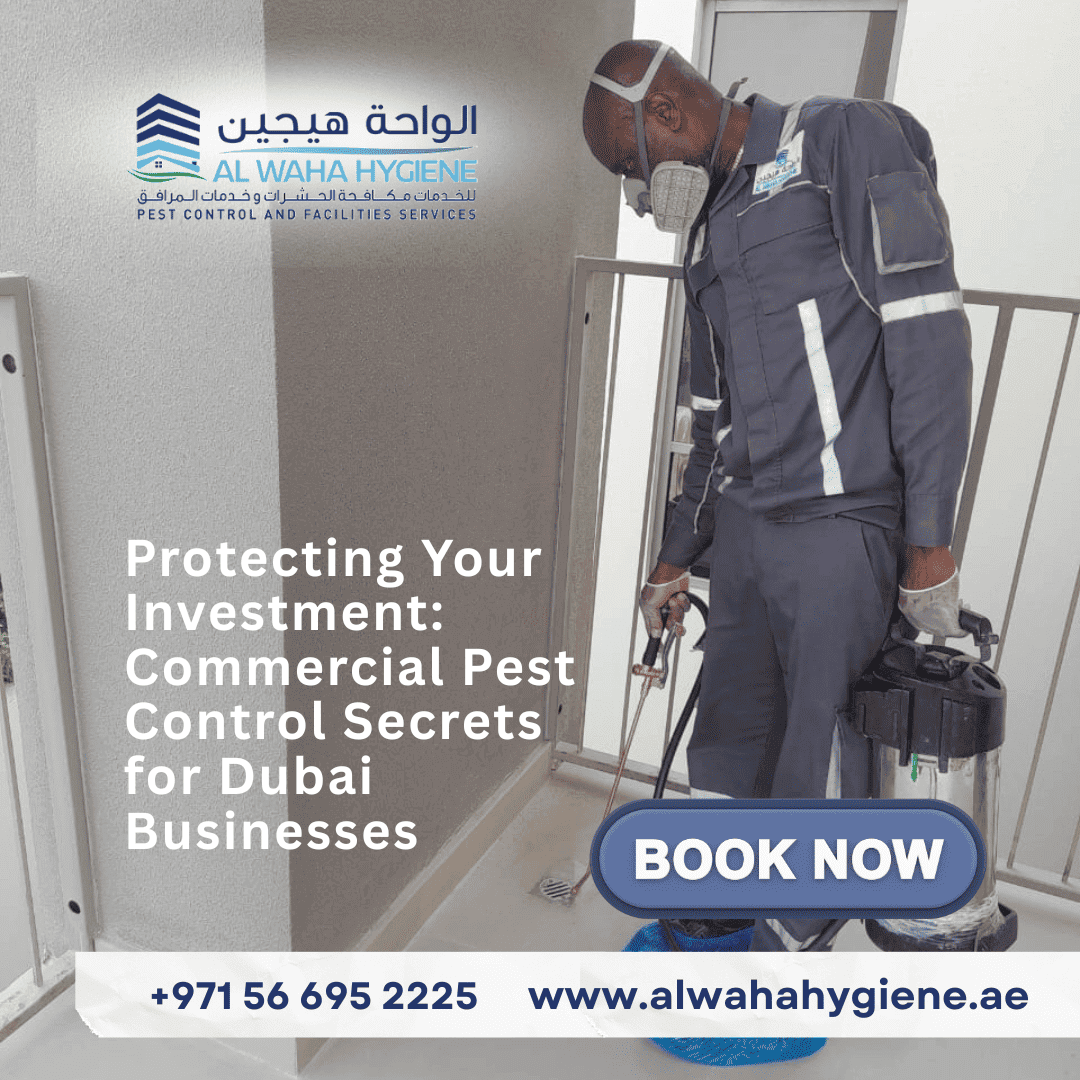 Protecting Your Investment: Commercial Pest Control Secrets for Dubai Businesses