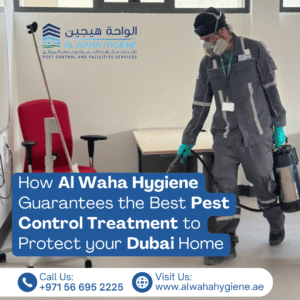 How Al Waha Hygiene Guarantees the Best Pest Control Treatment to Protect your Dubai Home