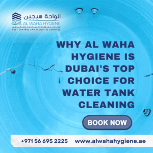 Why Al Waha Hygiene is Dubai’s Top Choice for Water Tank Cleaning Near You