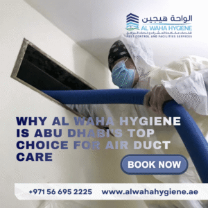 Why Al Waha Hygiene is Abu Dhabi’s Top Choice for Air Duct Care