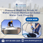 Pressure Wash vs. Scrub: Al Waha’s Proven Method for Dubai Water Tank Cleaning