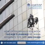 How Often Should You Book Facade Cleaning? Al Waha Hygiene’s Tips for Abu Dhabi
