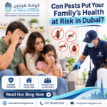 Can Pests Put Your Family’s Health at Risk in Dubai?